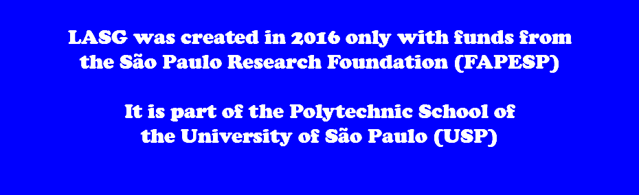 
LASG was created in 2016 only with funds from the São Paulo Research Foundation (FAPESP) It is part of the Polytechnic School of the University of São Paulo (USP)